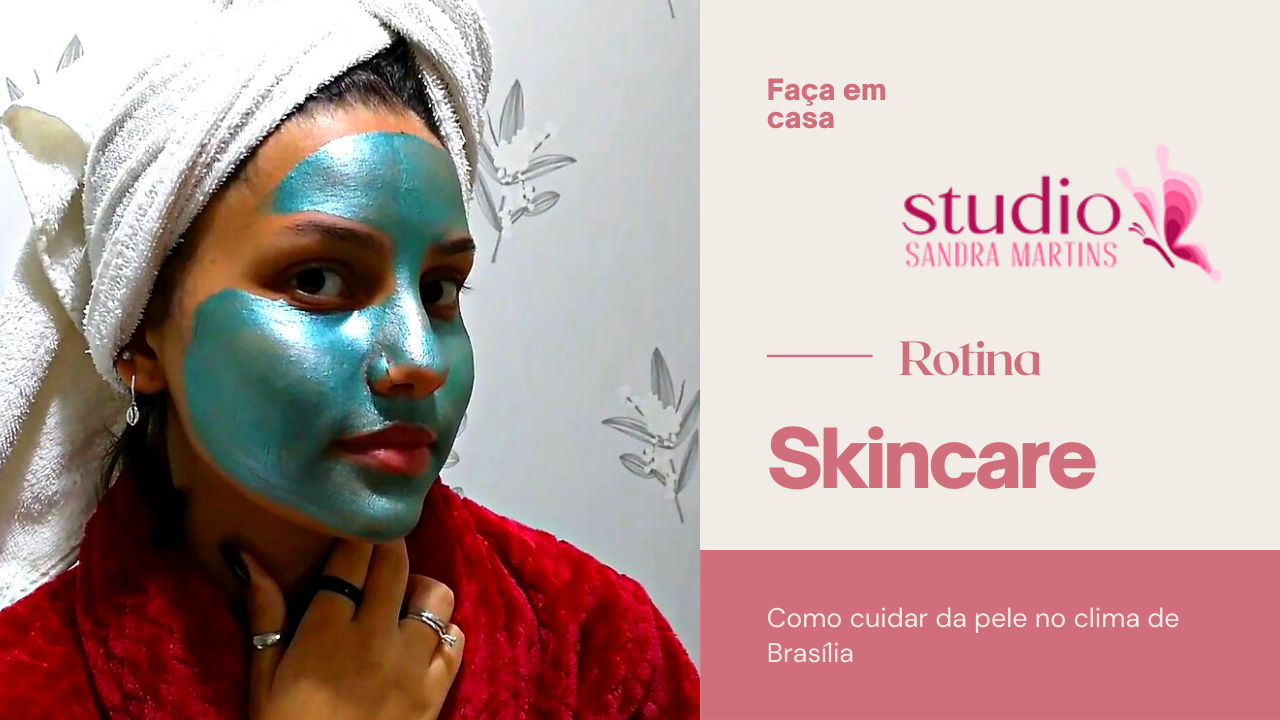 Como cuidar da pele no clima de Brasília: 5 dicas para a sua rotina skincare do Studio Sandra Martins em Brasília! 